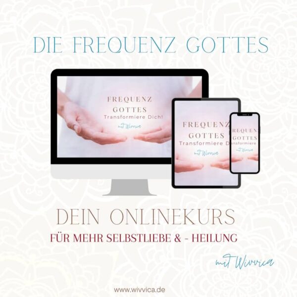 Frequenz Gottes WiVViCA - online Kurs - Selbstliebe und Selbstheilung Paket