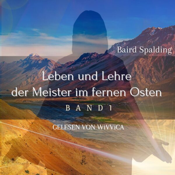 Leben und Lehre der Meister im fernen Osten - Band 1 - Baird Spalding, WiVViCA - Hörbuch